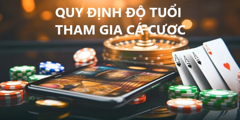 Thành viên tham gia cá cược đúng tuổi quy định 