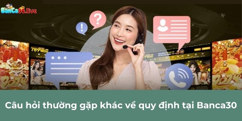 Câu hỏi thường gặp khác về quy định tại Banca30