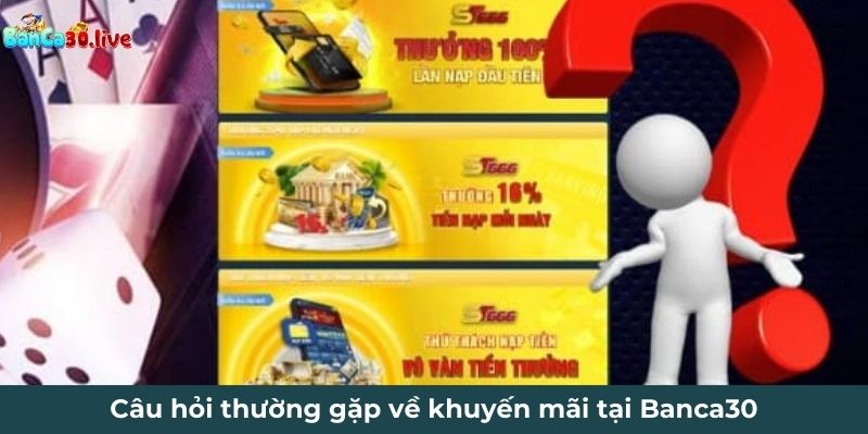 Câu hỏi thường gặp khác về khuyến mãi tại Banca30