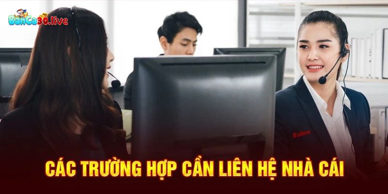 Những tình huống cần liên lạc nhà cái